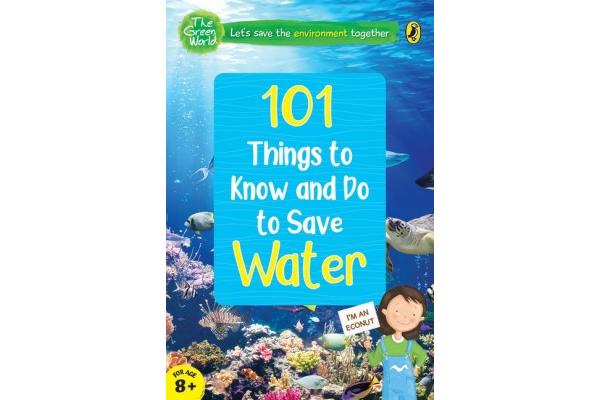 101 Things to Know and Do to Save Water