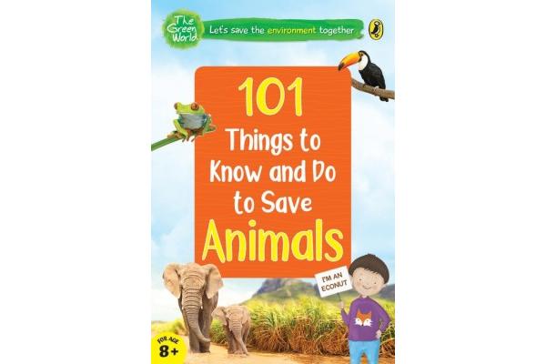 101 Things to Know and Do to Save Animals