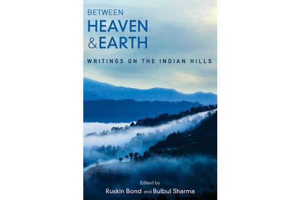 Between Heaven and Earth : Writings on the Indian Hills