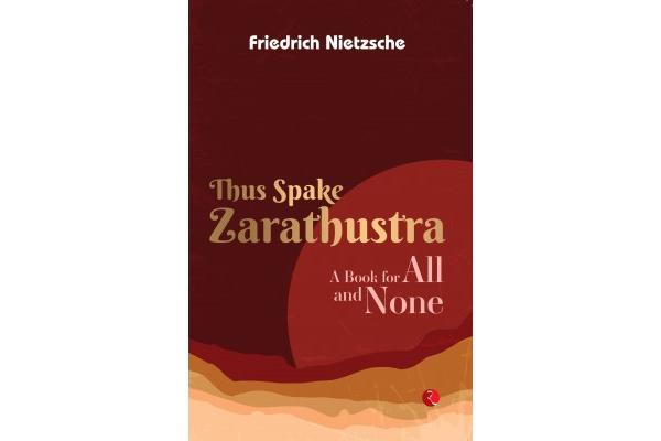 Thus Spake Zarathustra: A Book For All An None