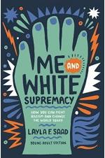 Me and White Supremacy : How you can Fight Racism and Change The World Today
