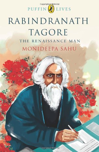 Puffin Lives: Rabindranath Tagore: The Renaissance Man