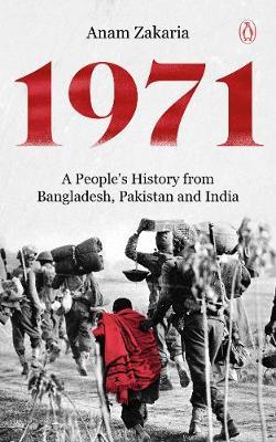 1971: A People’s History from Bangladesh, Pakistan and India