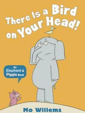 There is a Bird on Your Head (Elephant and Piggie)