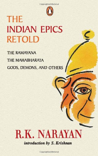 The Indian Epics Retold: The Ramayana, The Mahabharata, Gods Demons and Others