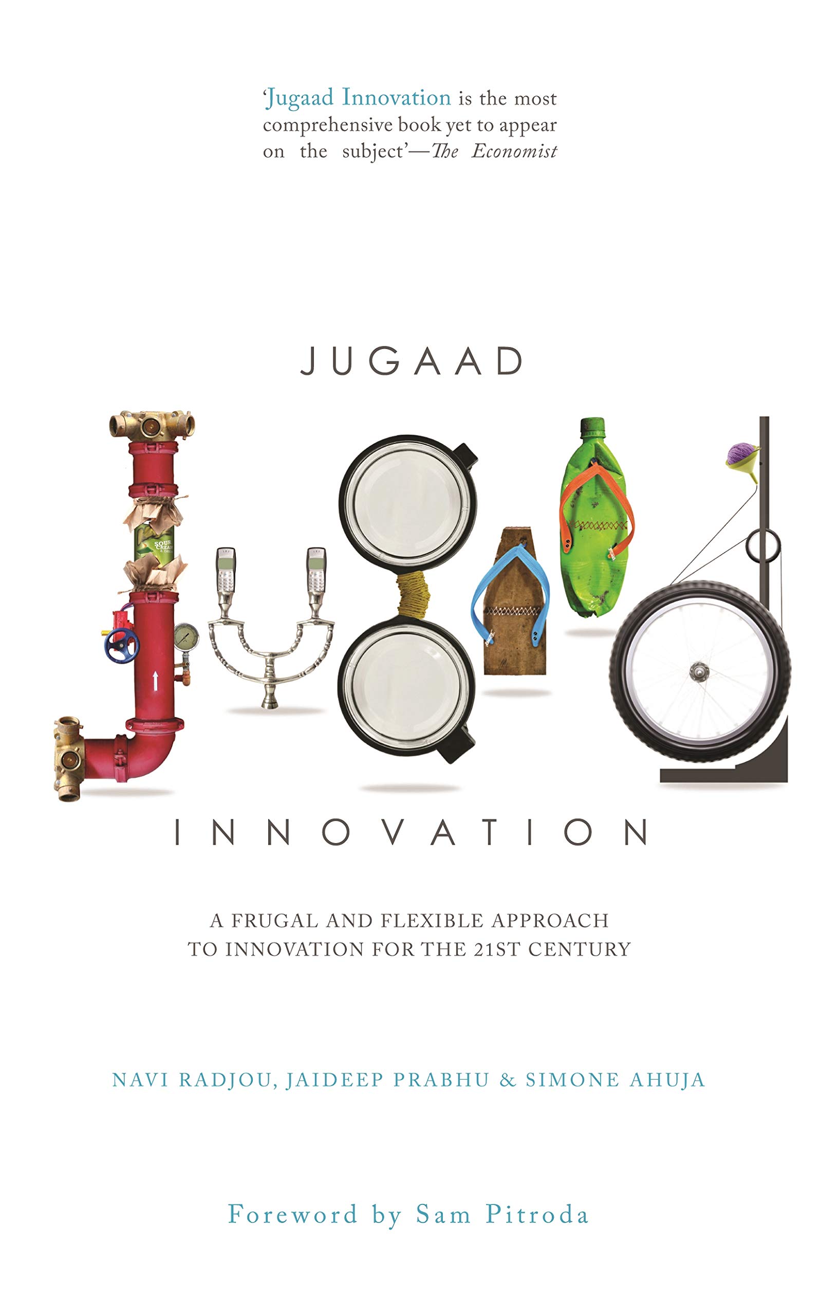 Jugaad Innovation: A Frugal and Flexible Approach to Innovation for the 21st Century