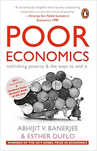 Poor Economics: Rethinking Poverty & the Ways to End it