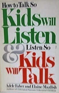 How to Talk So Kids Will Listen and Listen So Kids Will Talk