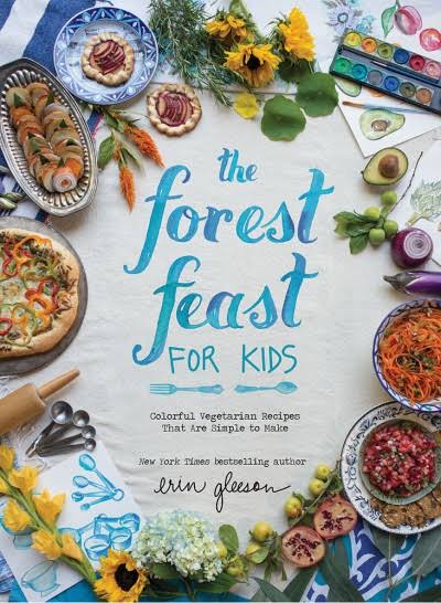 The Forest Feast for Kids: Colorful Vegetarian Recipes That Are Simple to Make