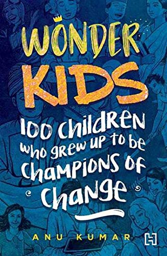 Wonder Kids: 100 Children Who Grew Up to Be Champions of Change