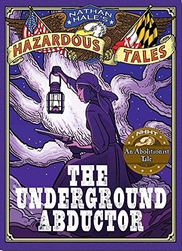 Nathan Hale's Hazardous Tales: The Underground Abductor