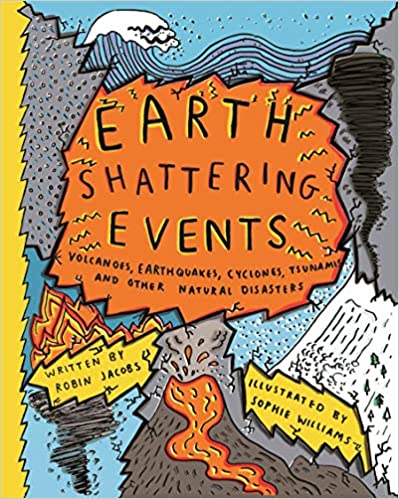 Earthshattering Events!: The Science Behind Natural Disasters: Volcanoes, Earthquakes, Cyclones, Tsunamis and Other Natural Disasters