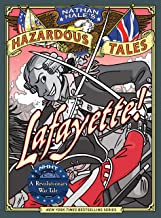 Lafayette! (Nathan Hale's Hazardous Tales #8): A Revolutionary War Tale