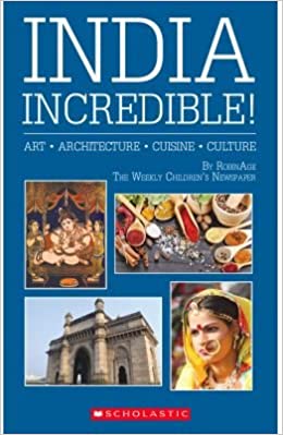 India Incredible! Art, Architecture, Cuisine, Culture