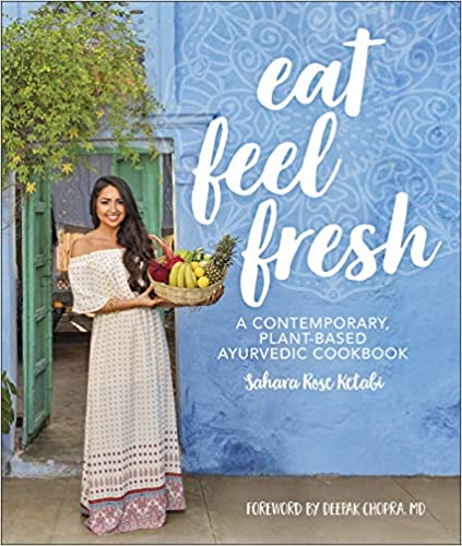 Eat Feel Fresh: A Contemporary Plant-based Ayurvedic Cookbook