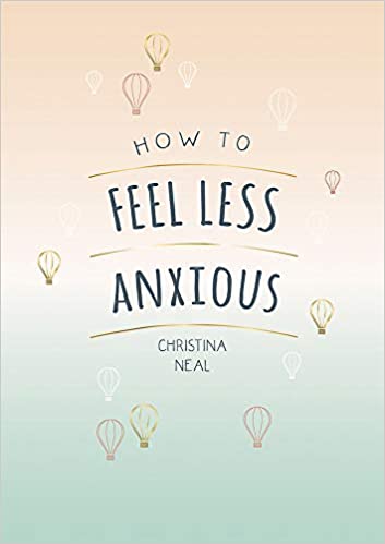 How to Feel Less Anxious