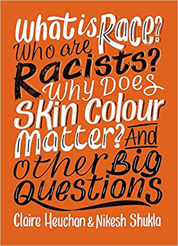 What is Race? Who are Racists? Why Does Skin Colour Matter? And Other Big Questions