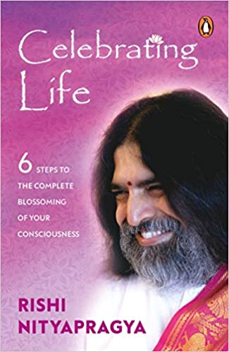 Celebrating Life: 6 Steps to the Complete Blossoming of Your Consciousness
