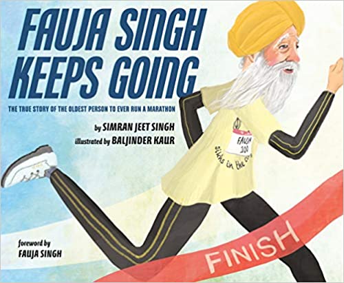 Fauja Singh Keeps Going: The True Story of the Oldest Person to Ever Run a Marathon