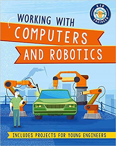 Kid Engineer: Working with Computers and Robotics