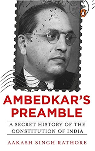 Ambedkar’s Preamble: A Secret History of the Constitution of India