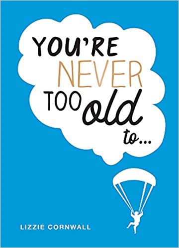 You're Never too Old to...