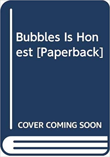 Bubbles is Honest