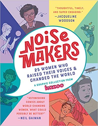 Noise Makers: 25 Women Who Raised Their Voices & Changed the World