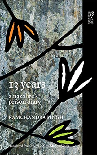 13 Years : A Naxalite's Prison Diary