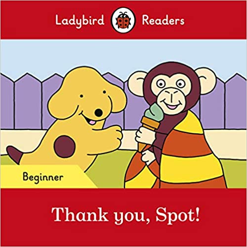 Thank you, Spot! – Ladybird Readers Beginner
