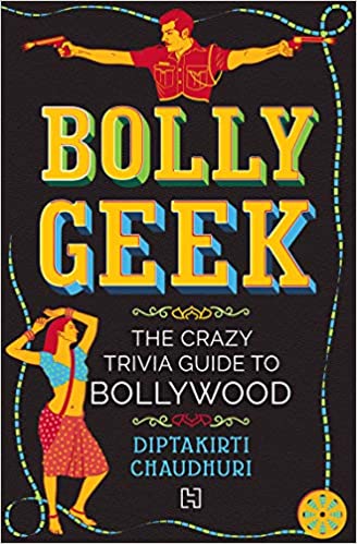 Bollygeek: The Crazy Trivia Guide to Bollywood