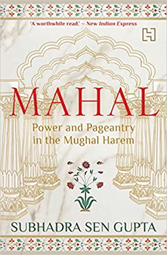 Mahal: Power and Pageantry in the Mughal Harem