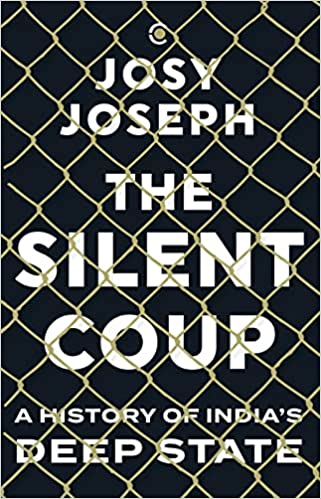 The Silent Coup: A History of India's Deep State