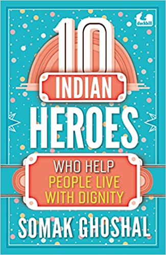 10 Indian Heroes Who Help People Live With Dignity