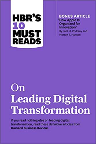 HBR's 10 Must Reads : On Leading Digital Transformation