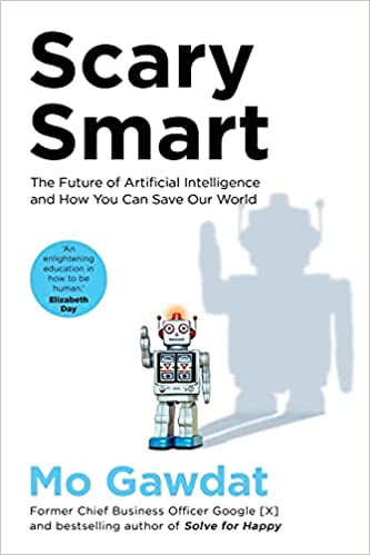 Scary Smart: The Future of Artificial Intelligence and How You Can Save Our World