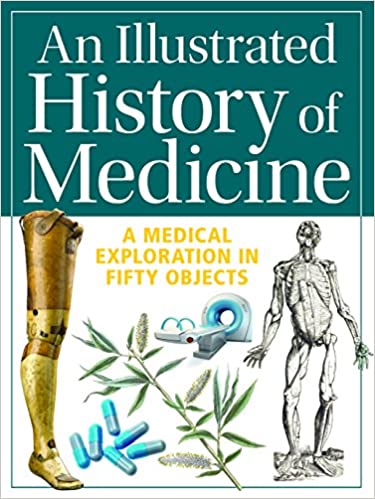 An Illustrated History of Medicine: A Medical Exploration in Fifty Objects