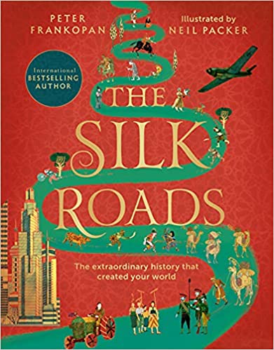 The Silk Roads: The Extraordinary History that created your World
