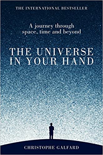 The Universe in Your Hand: A Journey Through Space, Time and Beyond