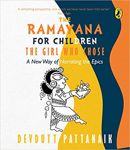 The Ramayana for Children : - The Girl Who Chose: A New Way of Narrating the Epic
