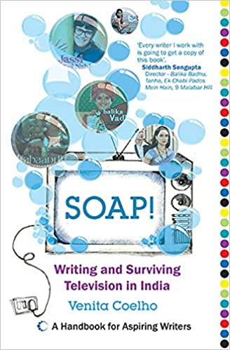 Soap! Writing and Surviving Television In India