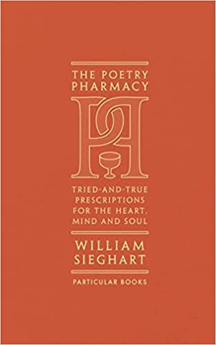 Poetry Pharmacy: Tried-and-True Prescriptions for the Heart, Mind and Soul