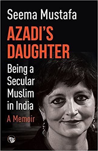 Azadi’s Daughter, A Memoir: Being a Secular Muslim in India