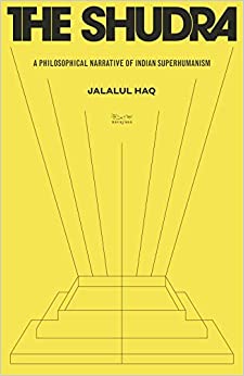 The Shudra: A Philosophical Narrative of Indian Superhumanism