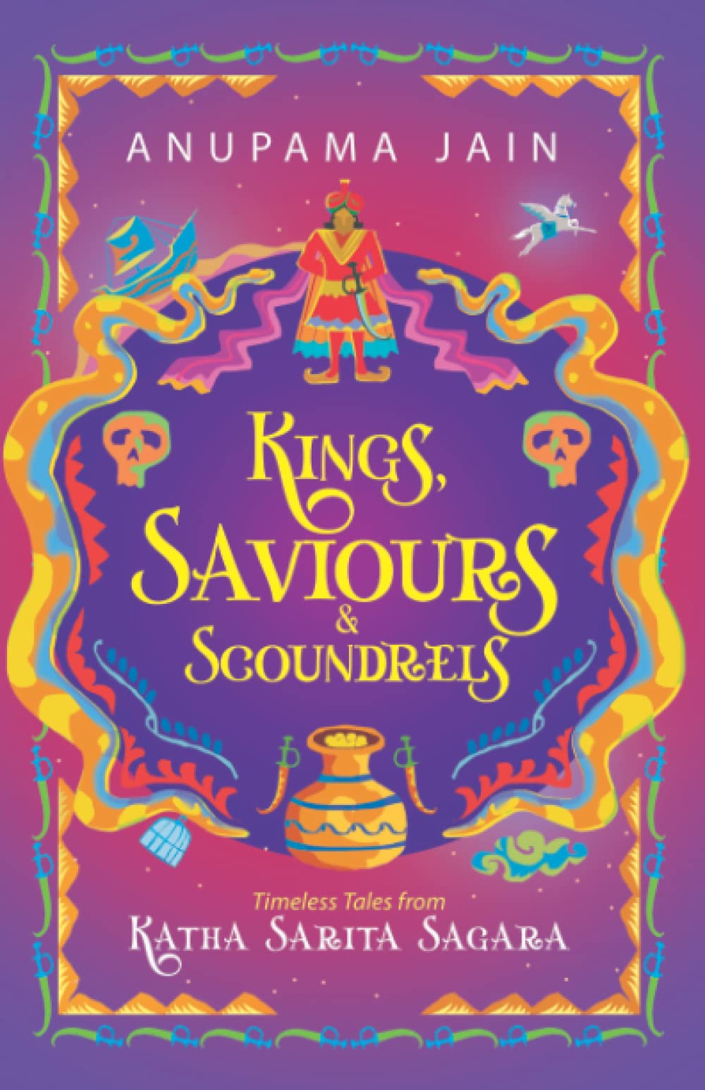 Kings, Saviours & Scoundrels: Timeless Tales from Katha Sarita Sagara