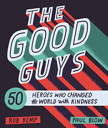The Good Guys: 50 Heroes Who Changed the World with Kindness
