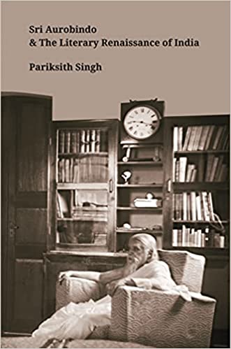 Sri Aurobindo and The Literary Renaissance of India