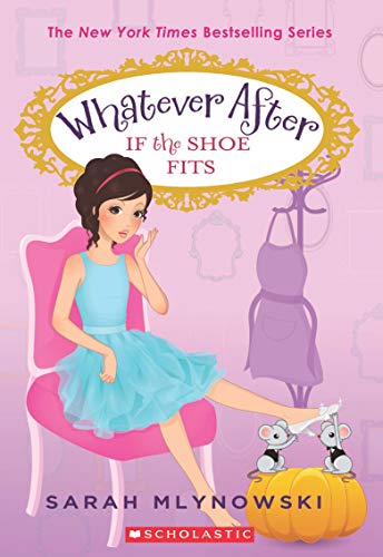 Whatever After : If The Shoe Fits