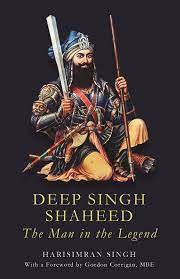 Deep Singh Shaheed: The Man in the Legend