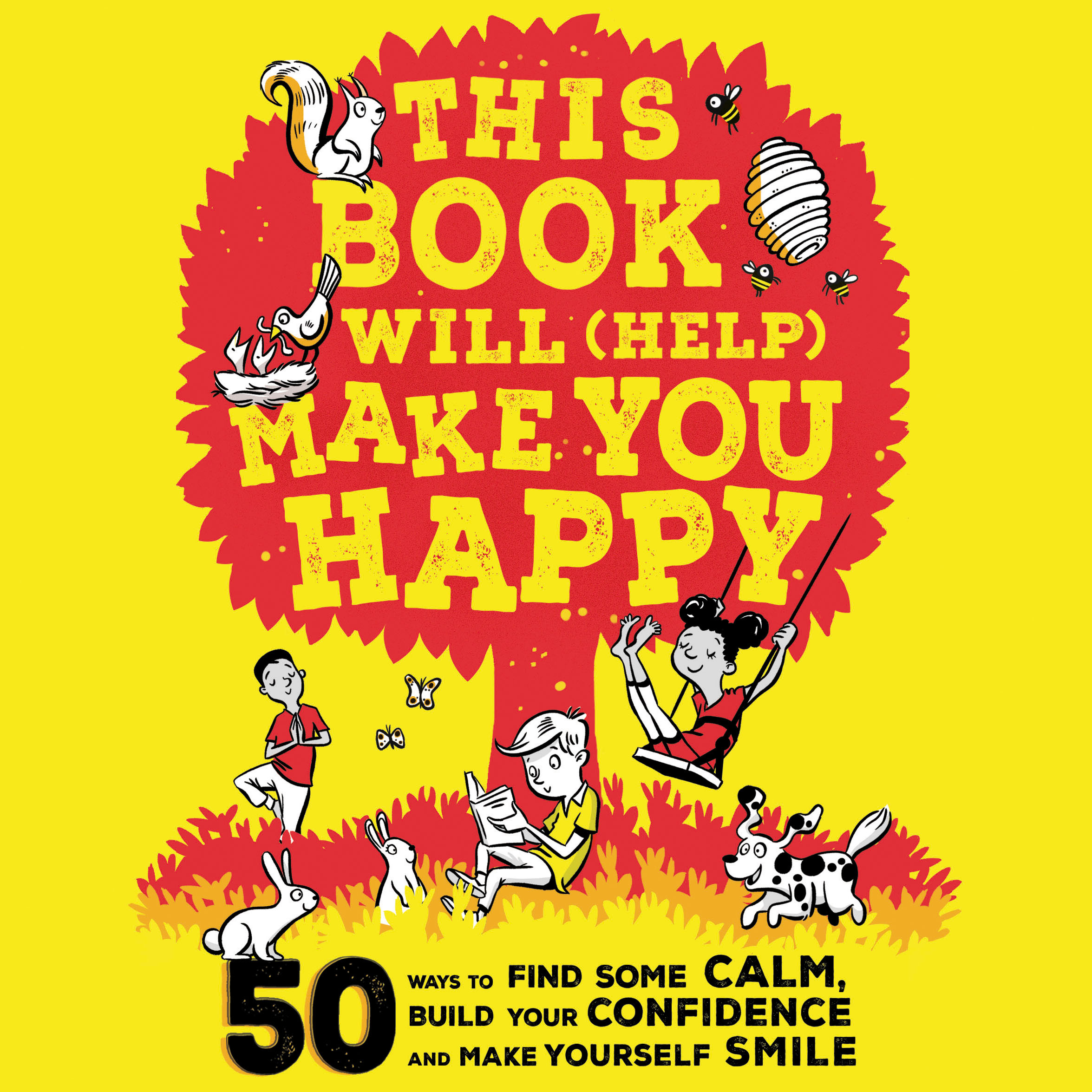 This Book Will (Help) Make You Happy: 50 Ways to Find Some Calm, Build Your Confidence and Make Yourself Smile